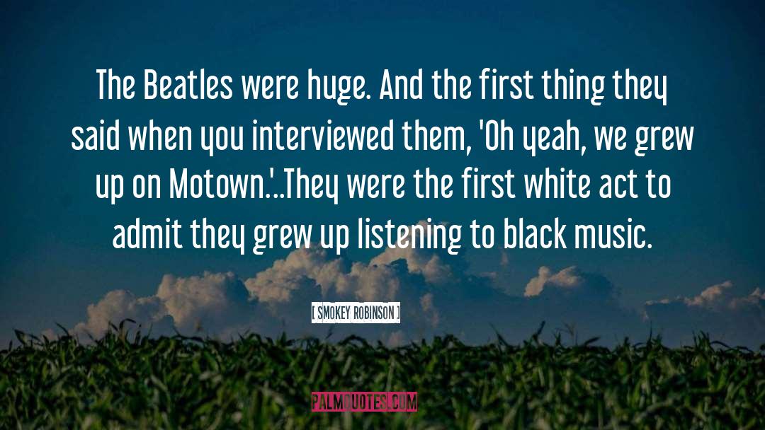 Smokey Robinson Quotes: The Beatles were huge. And