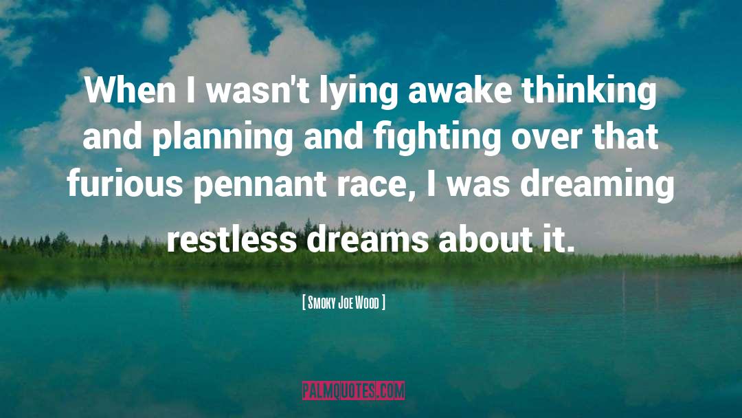 Smoky Joe Wood Quotes: When I wasn't lying awake