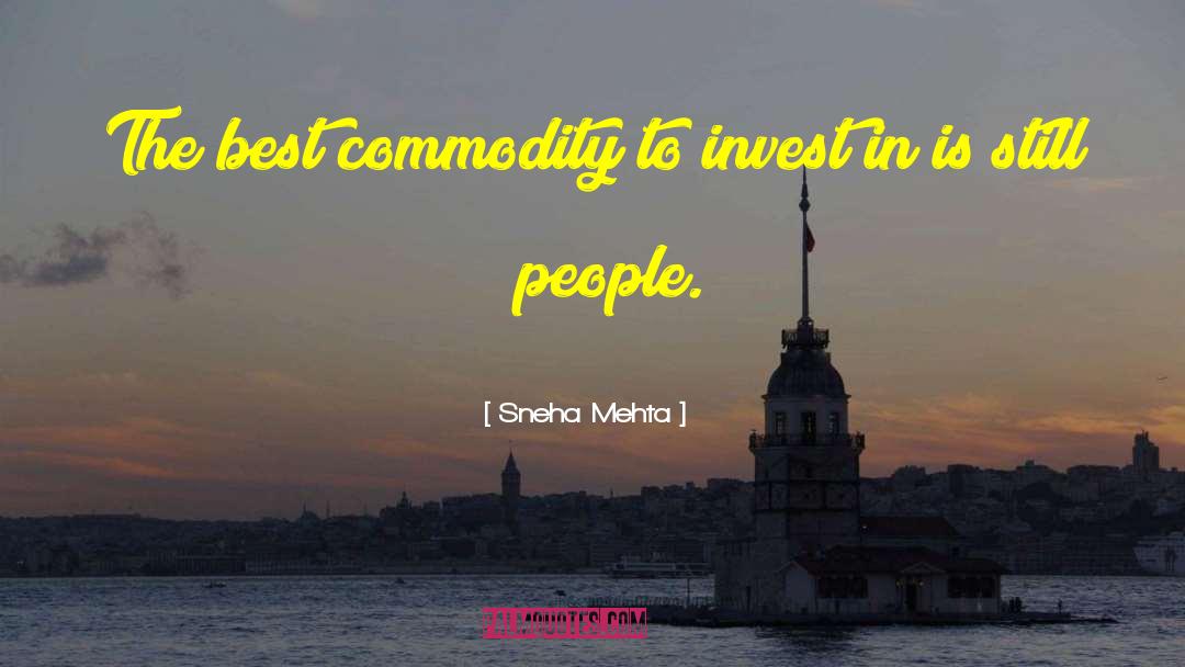 Sneha Mehta Quotes: The best commodity to invest