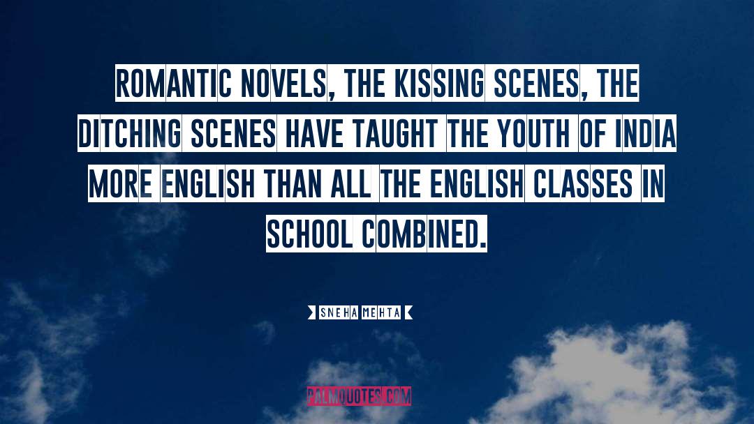 Sneha Mehta Quotes: Romantic novels, the kissing scenes,