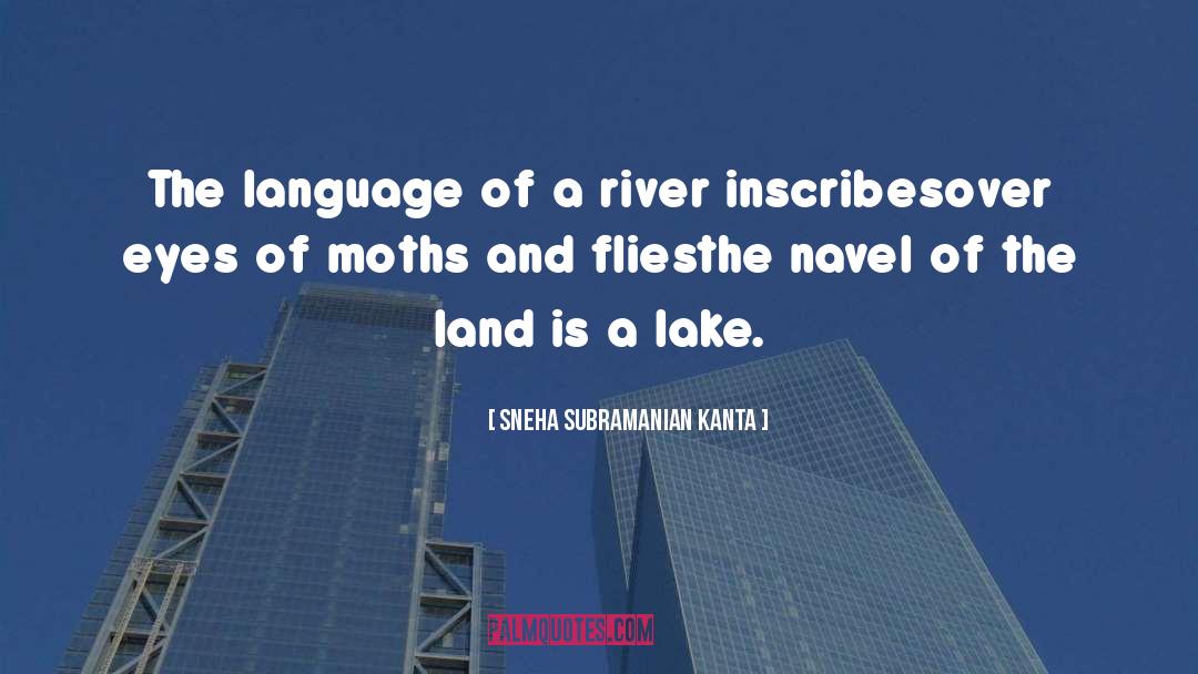 Sneha Subramanian Kanta Quotes: The language of a river