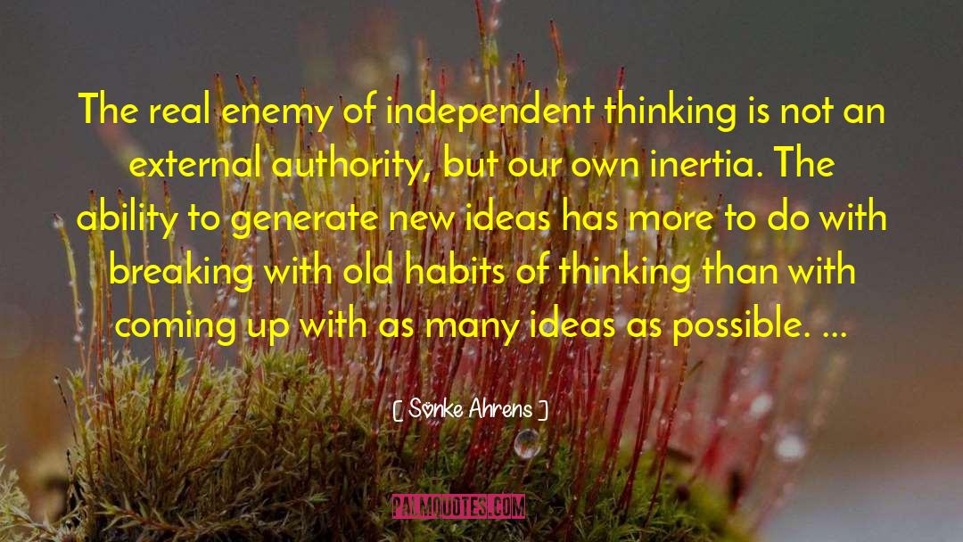 Sönke Ahrens Quotes: The real enemy of independent