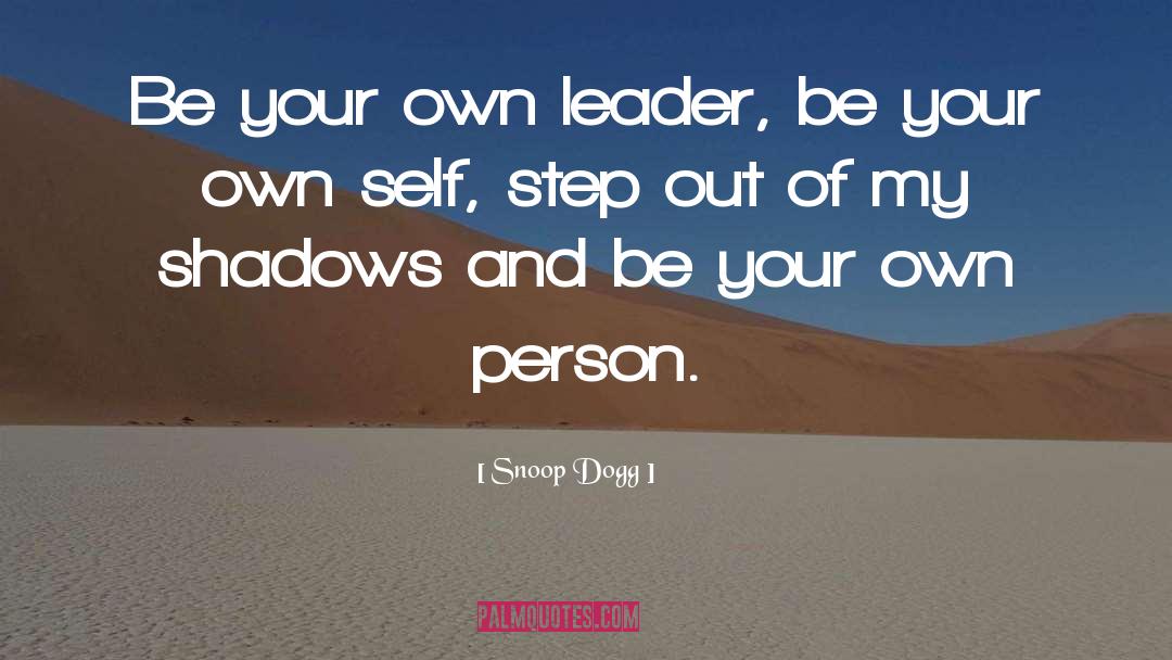 Snoop Dogg Quotes: Be your own leader, be