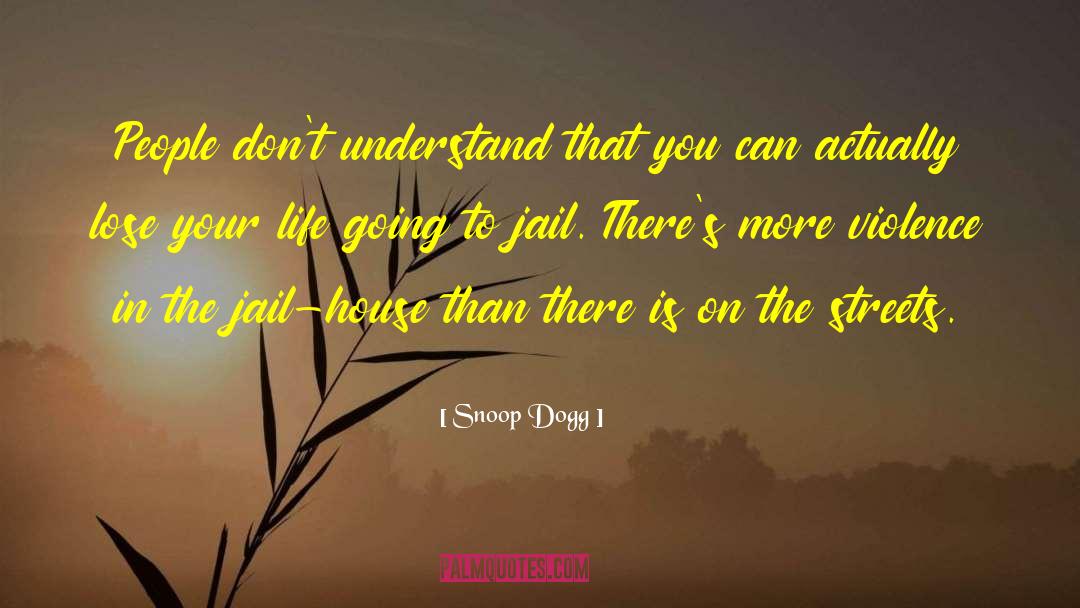 Snoop Dogg Quotes: People don't understand that you