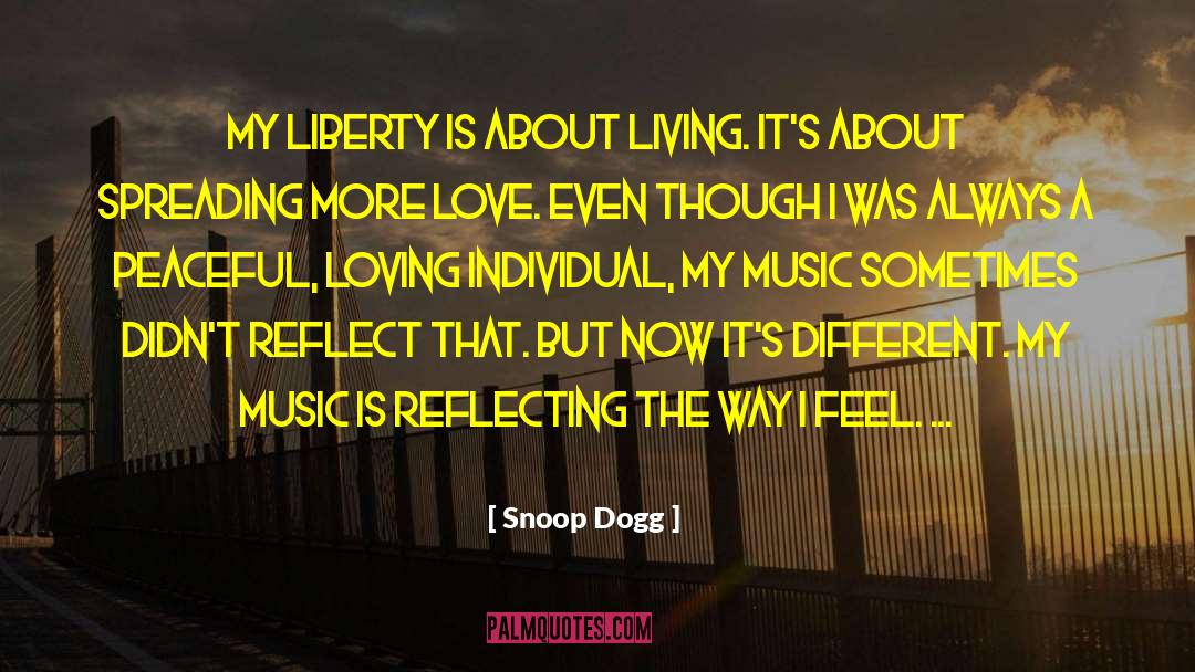 Snoop Dogg Quotes: My liberty is about living.