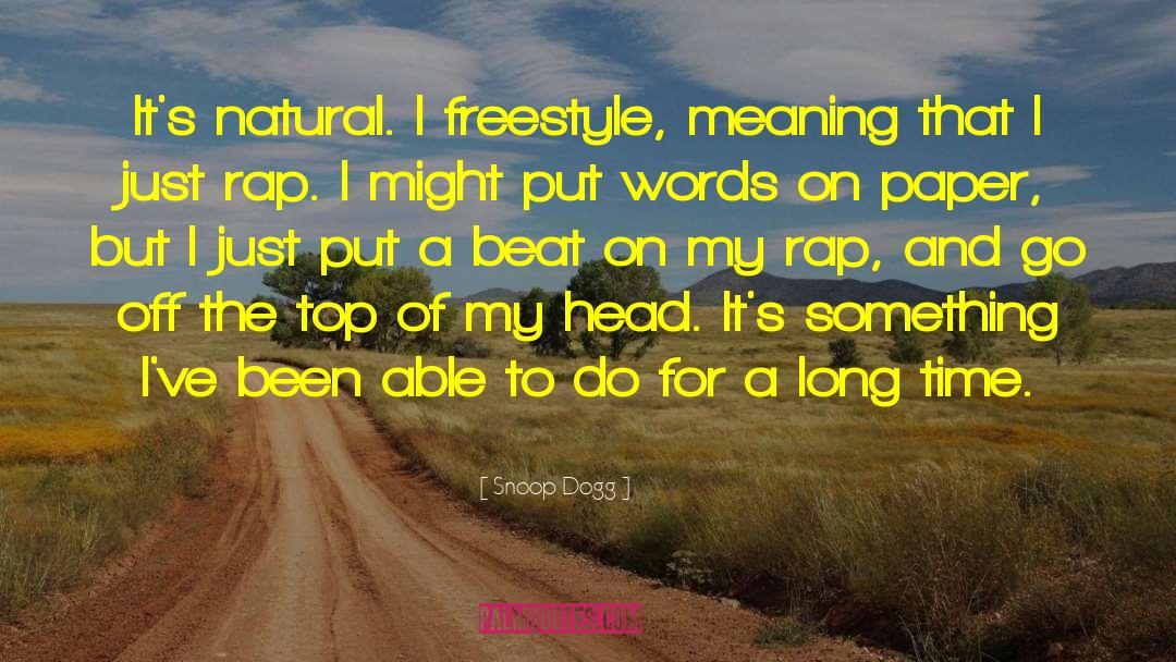 Snoop Dogg Quotes: It's natural. I freestyle, meaning