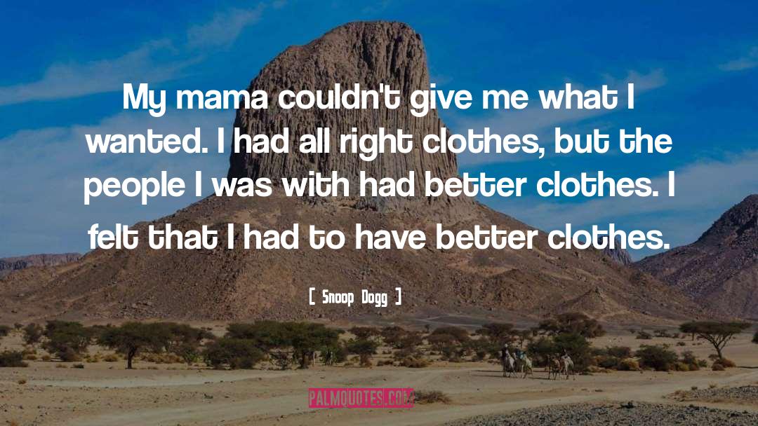 Snoop Dogg Quotes: My mama couldn't give me