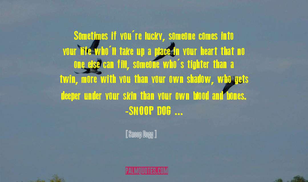 Snoop Dogg Quotes: Sometimes if you're lucky, someone