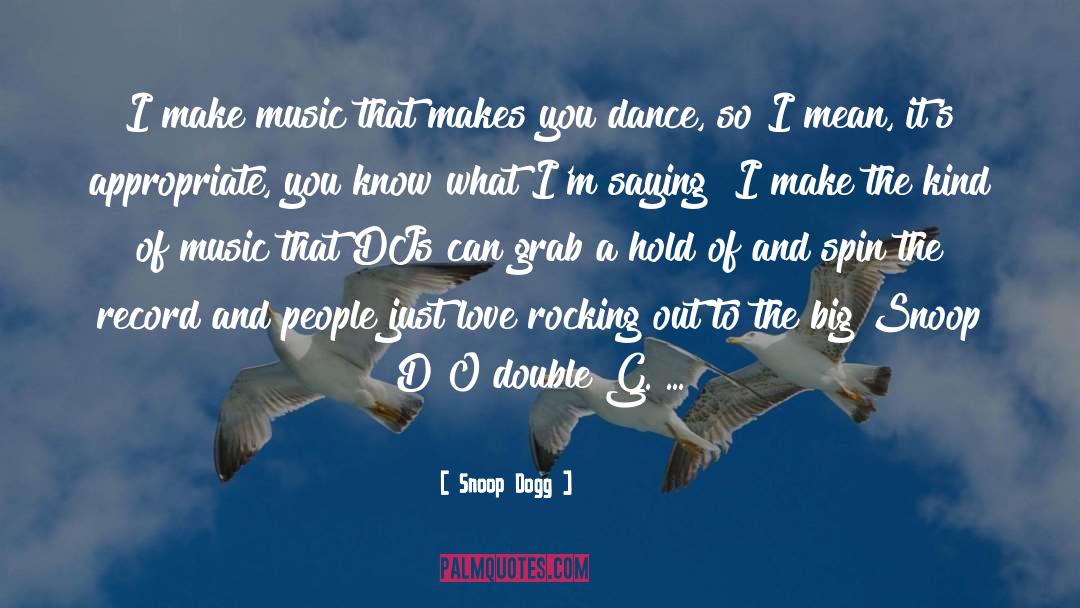 Snoop Dogg Quotes: I make music that makes