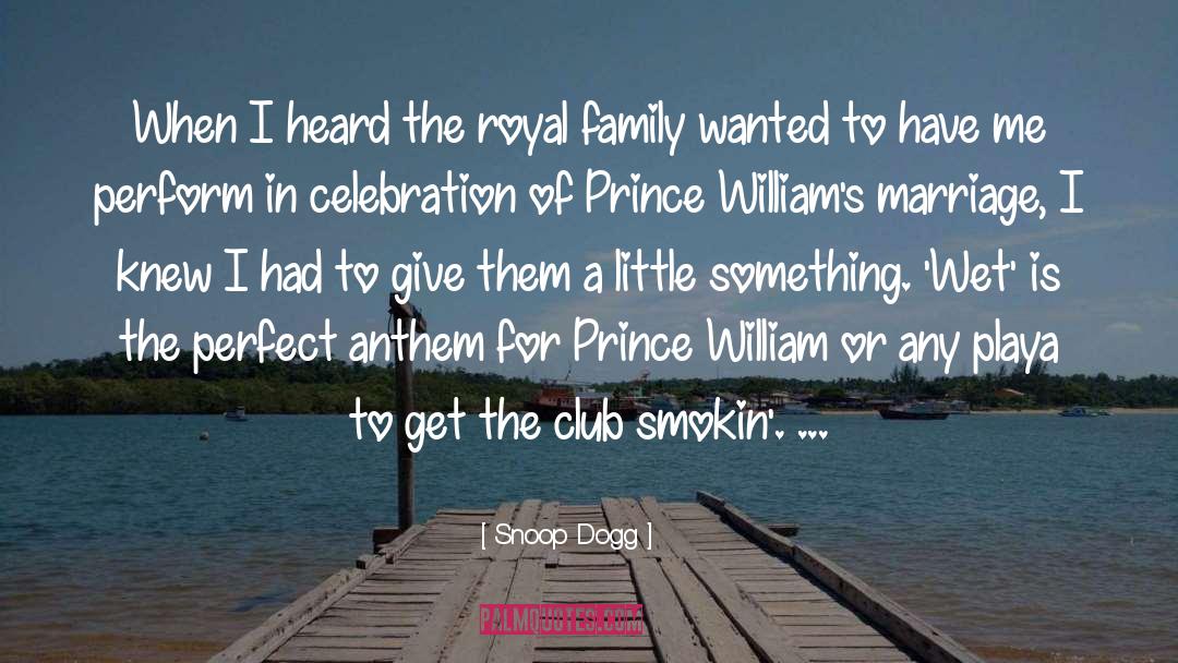 Snoop Dogg Quotes: When I heard the royal