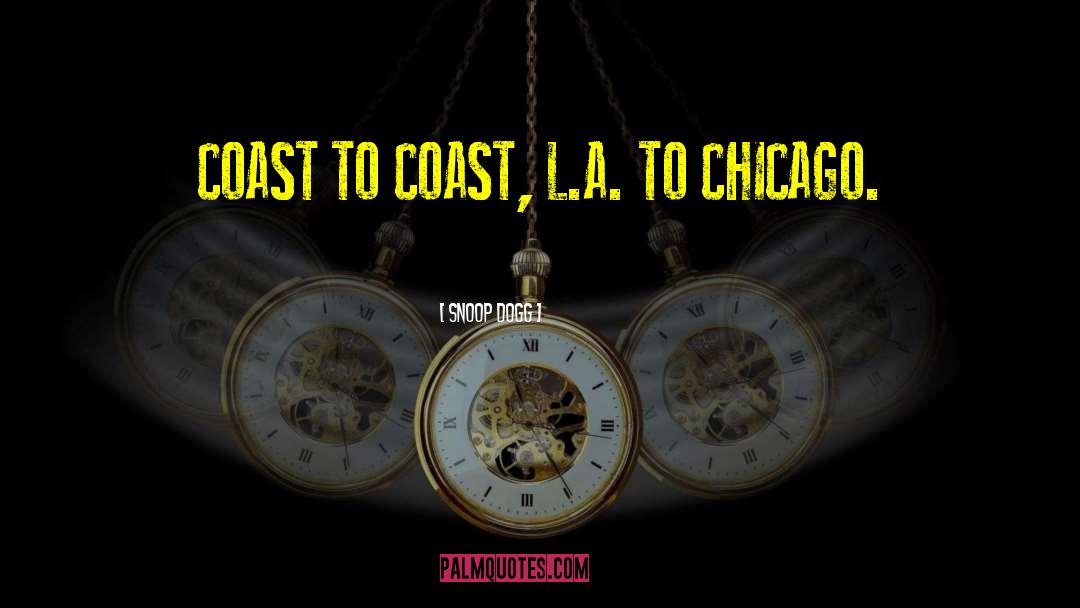 Snoop Dogg Quotes: COAST TO COAST, L.A. TO
