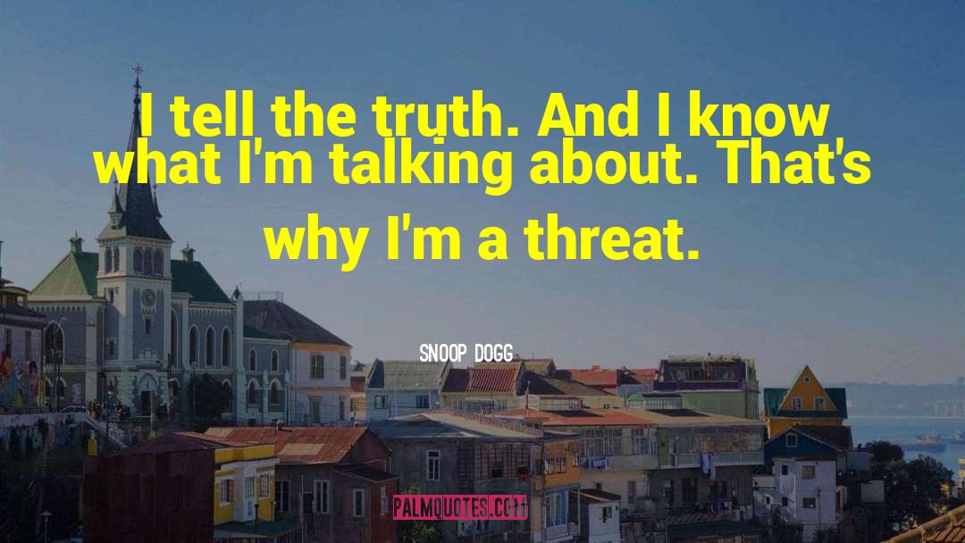 Snoop Dogg Quotes: I tell the truth. And