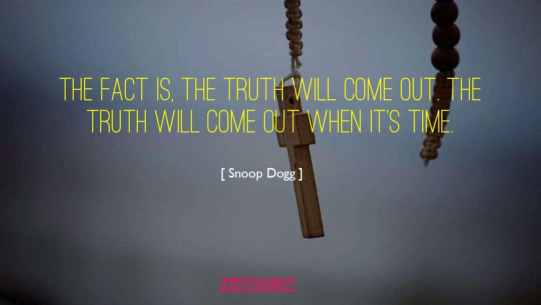 Snoop Dogg Quotes: The fact is, the truth