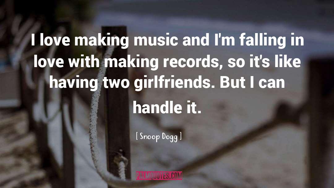 Snoop Dogg Quotes: I love making music and