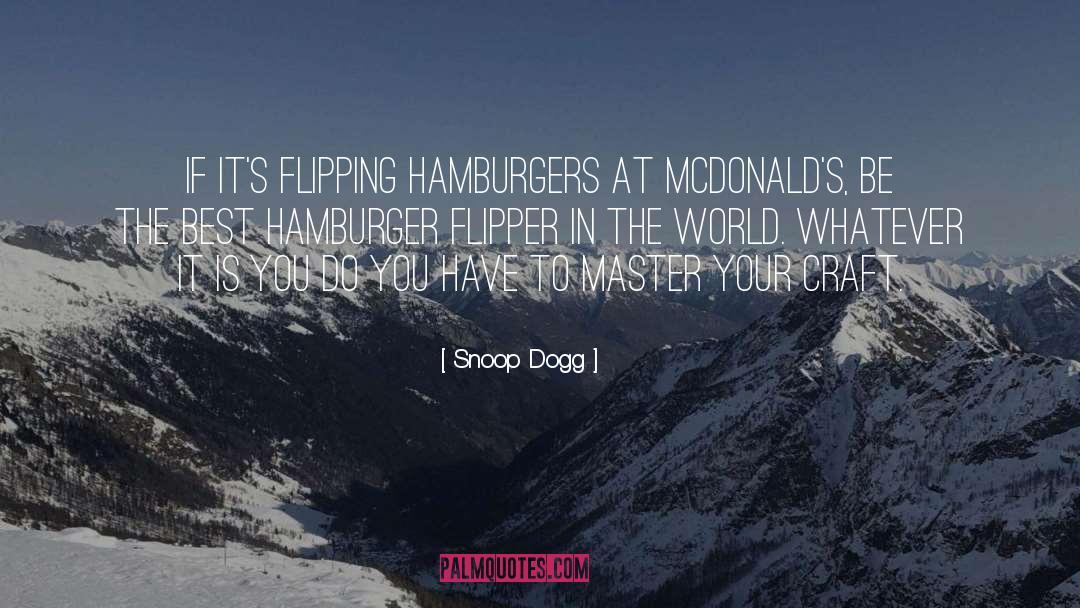 Snoop Dogg Quotes: If it's flipping hamburgers at