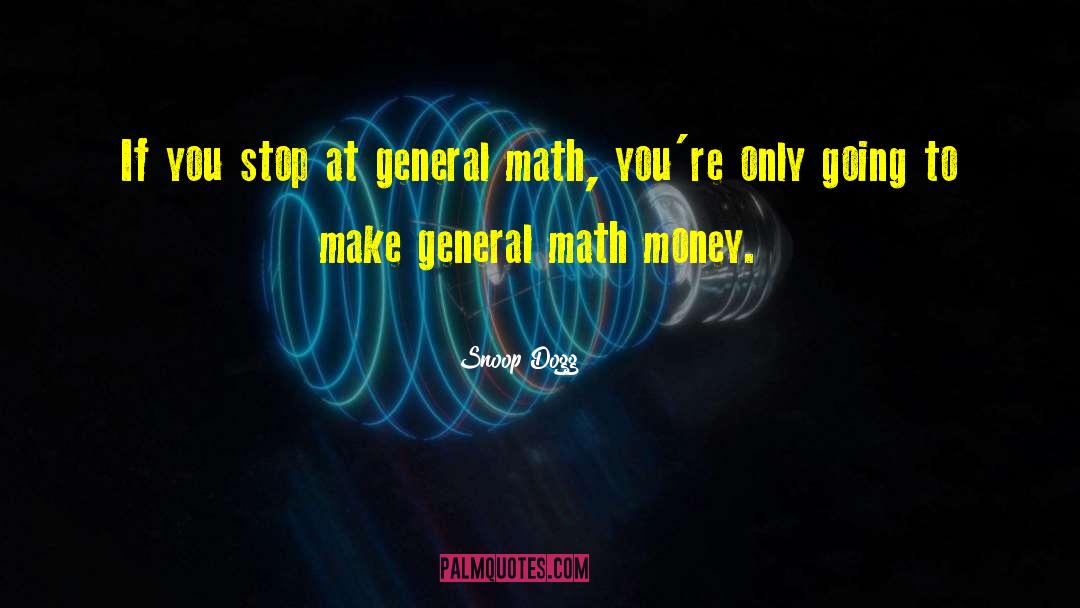 Snoop Dogg Quotes: If you stop at general