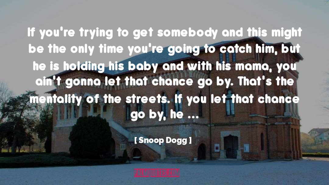 Snoop Dogg Quotes: If you're trying to get