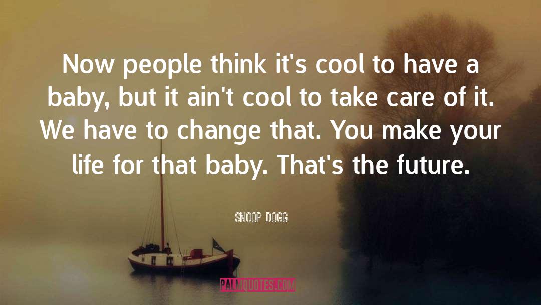 Snoop Dogg Quotes: Now people think it's cool