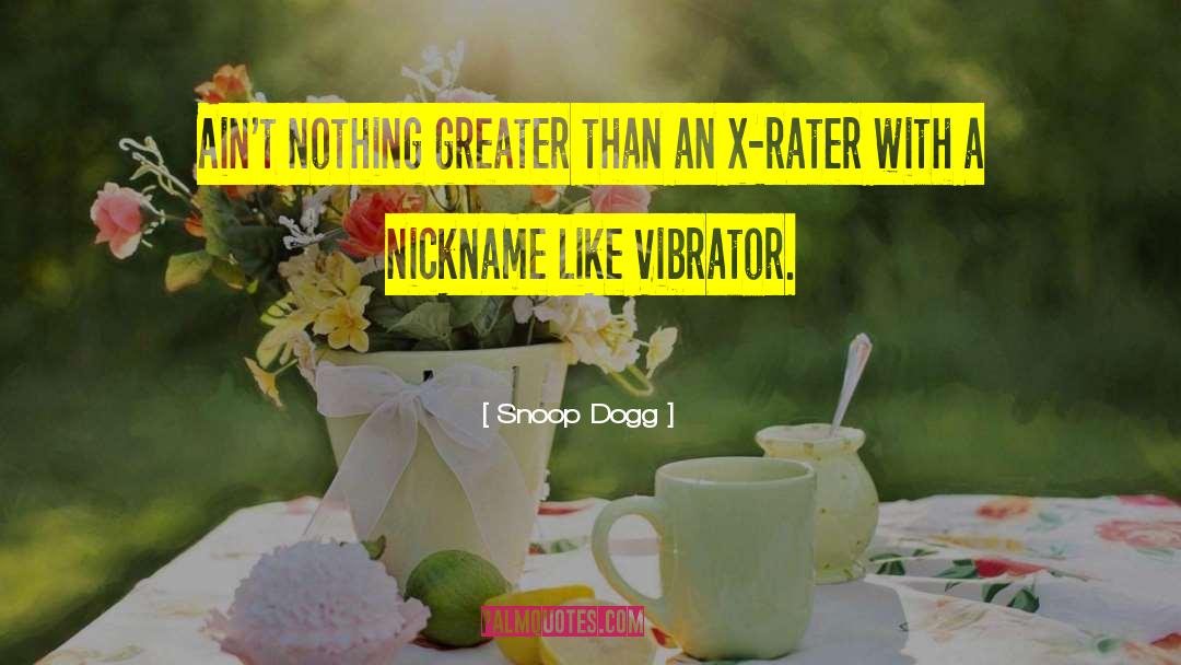 Snoop Dogg Quotes: Ain't nothing greater than an