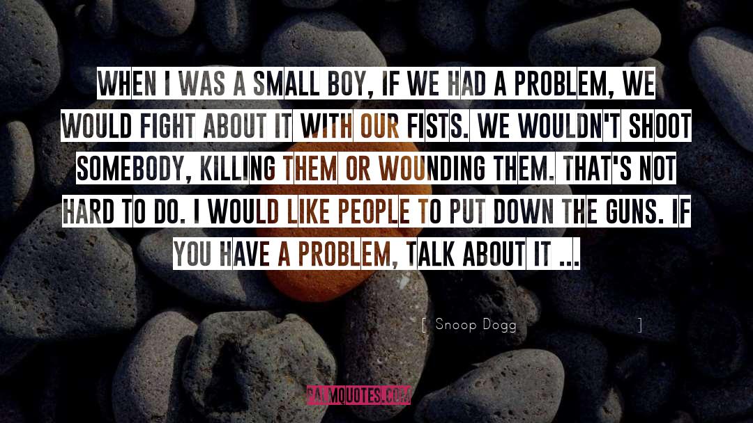 Snoop Dogg Quotes: When I was a small