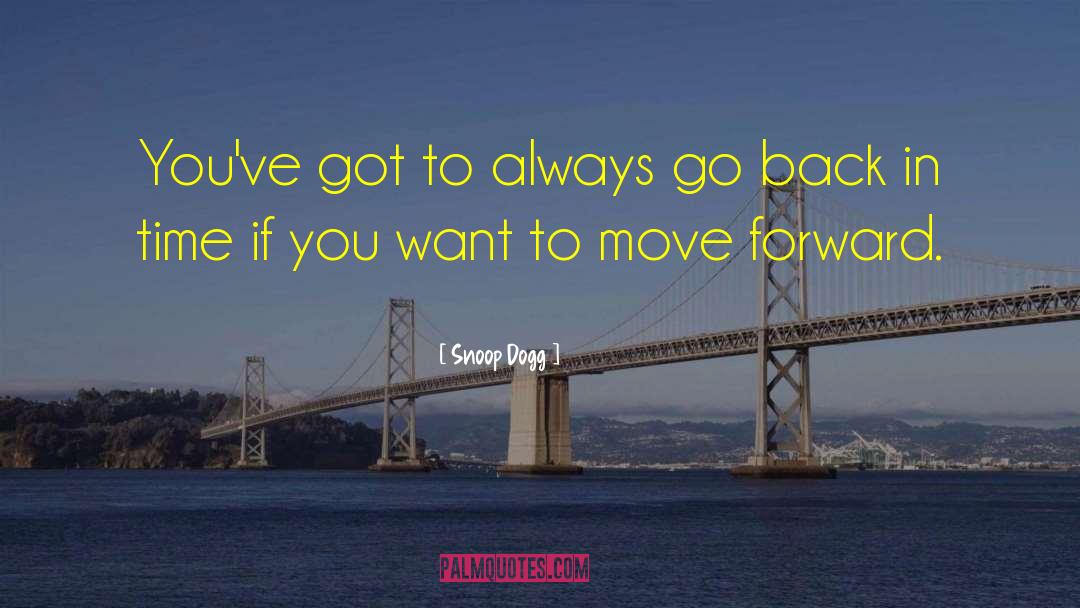 Snoop Dogg Quotes: You've got to always go