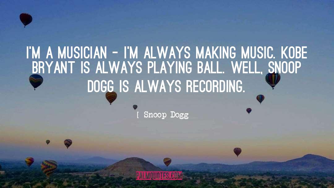 Snoop Dogg Quotes: I'm a musician - I'm