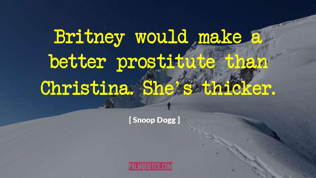 Snoop Dogg Quotes: Britney would make a better