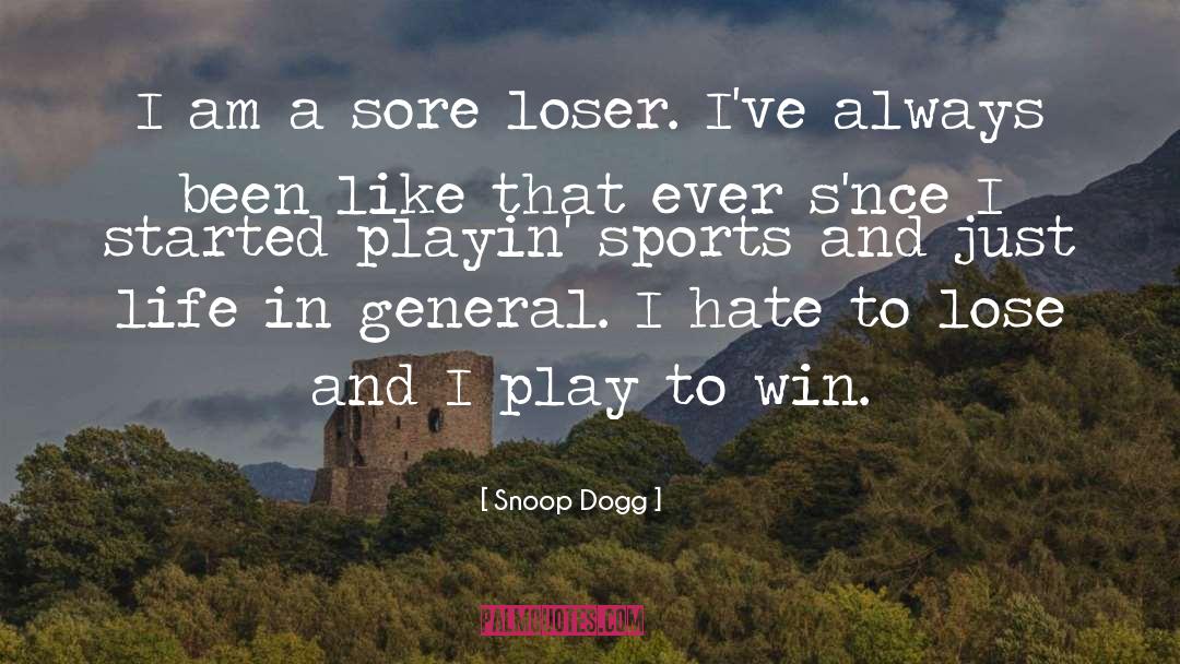 Snoop Dogg Quotes: I am a sore loser.