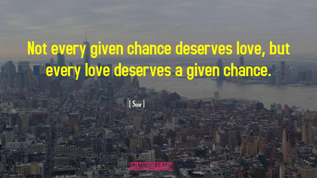 Soar Quotes: Not every given chance deserves