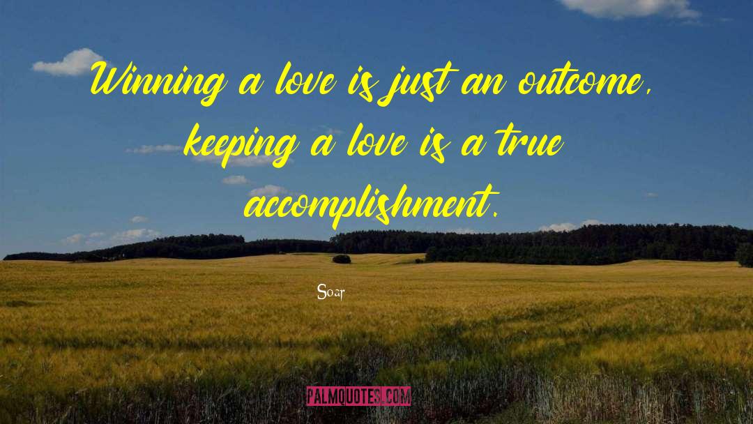 Soar Quotes: Winning a love is just