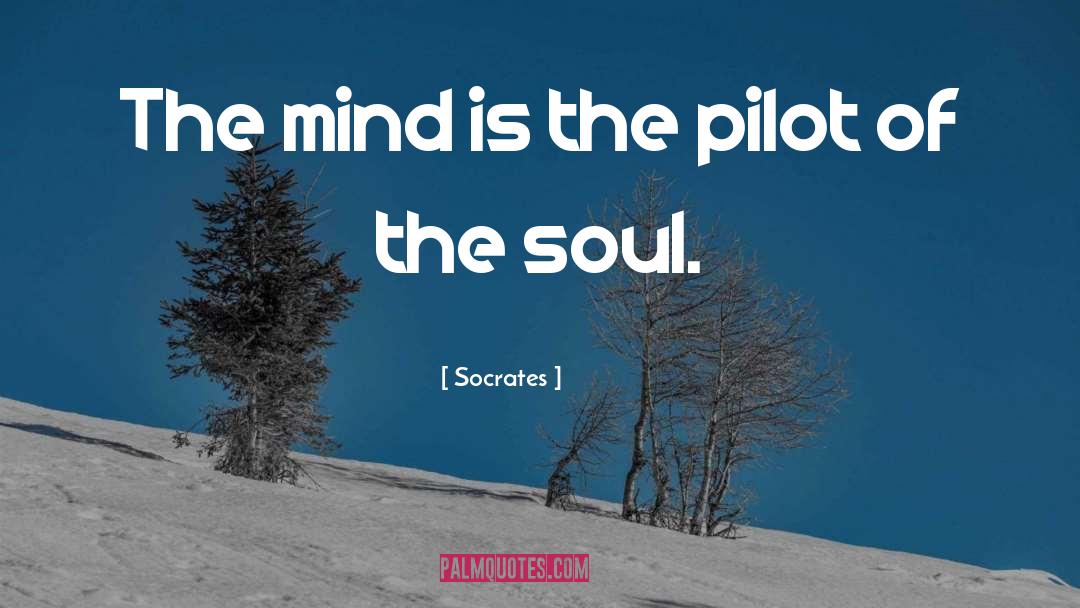 Socrates Quotes: The mind is the pilot
