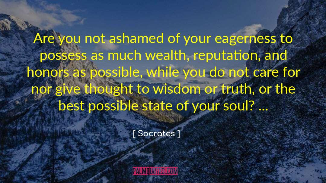 Socrates Quotes: Are you not ashamed of