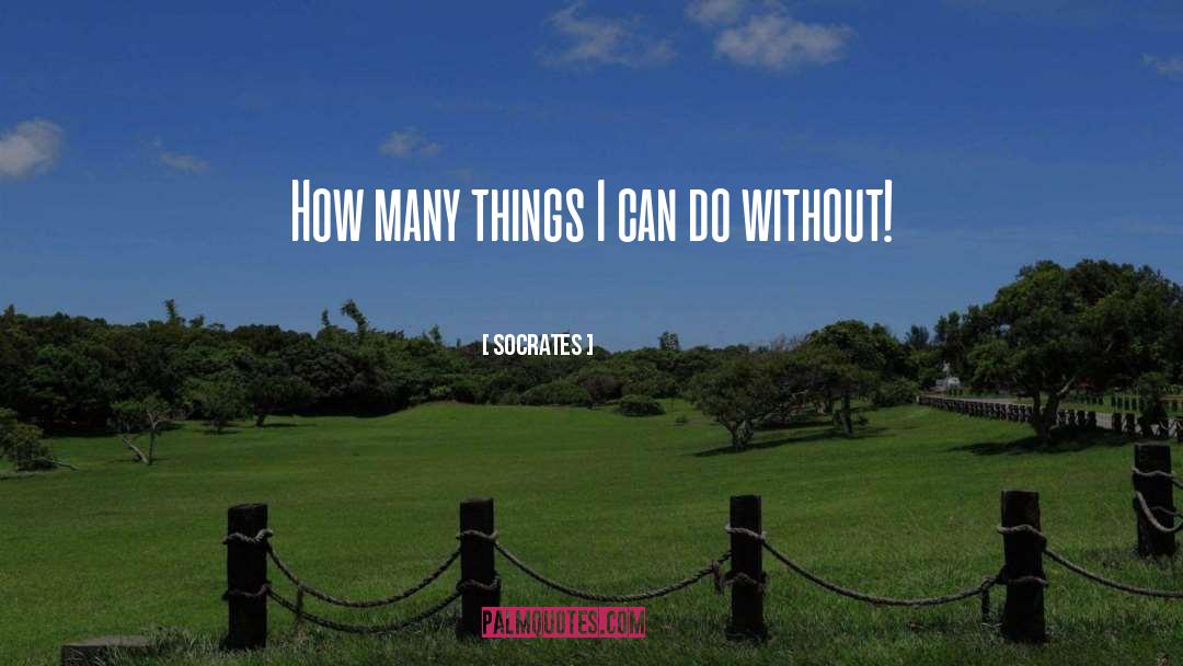 Socrates Quotes: How many things I can