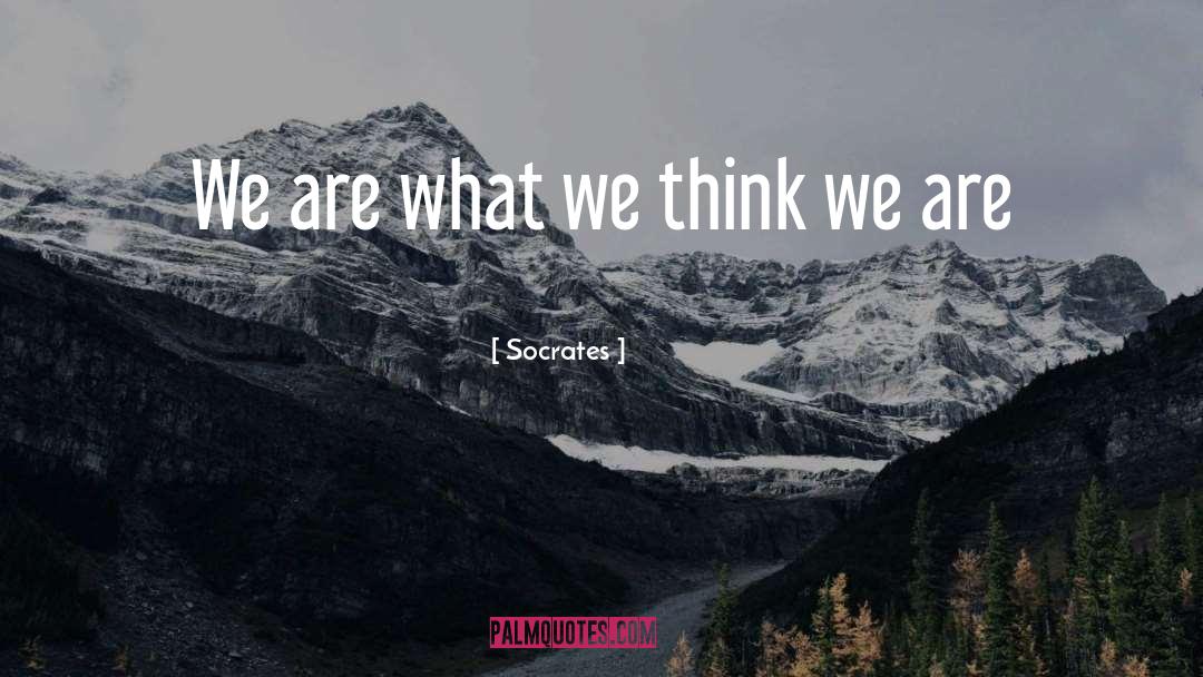 Socrates Quotes: We are what we think
