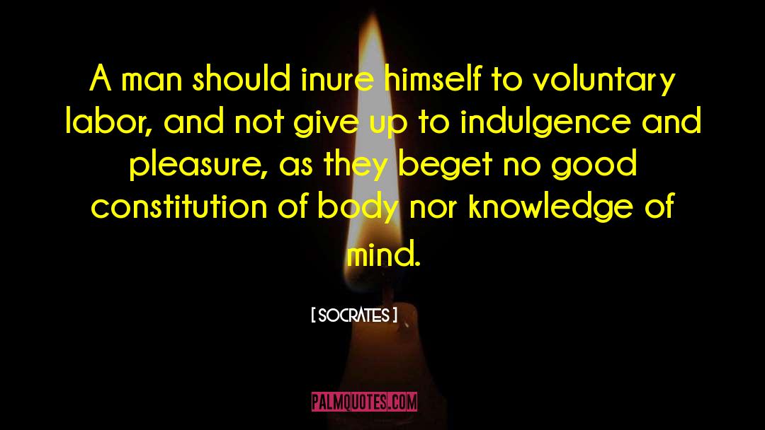 Socrates Quotes: A man should inure himself