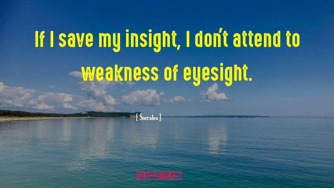 Socrates Quotes: If I save my insight,