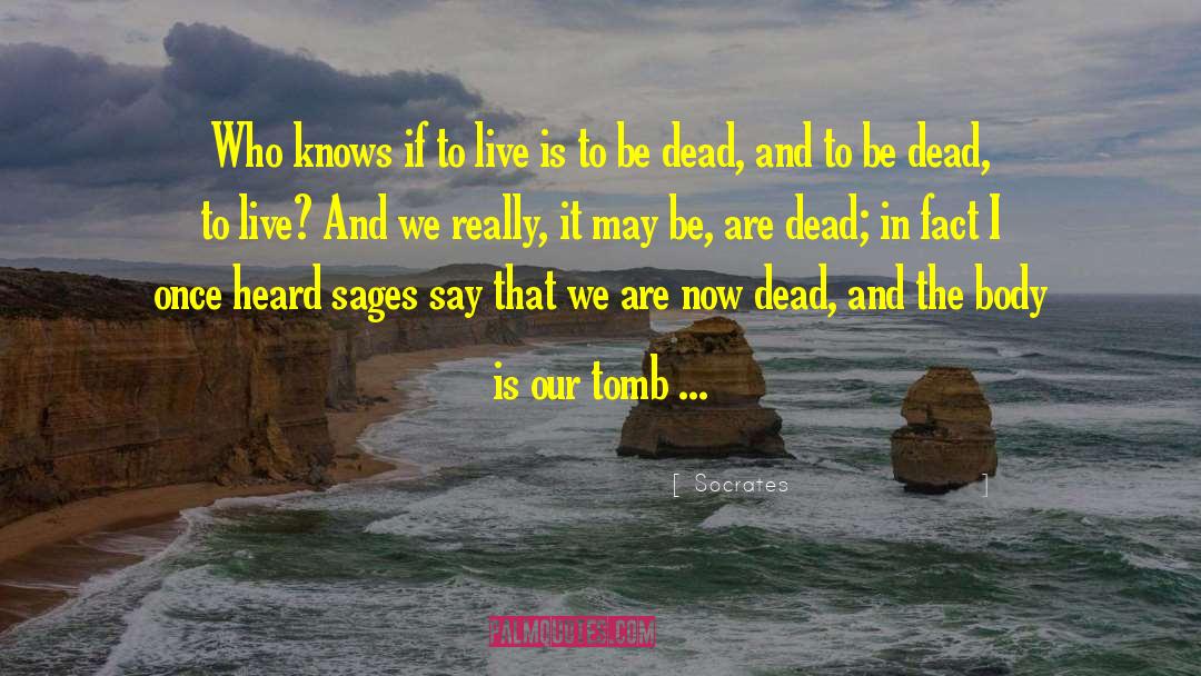 Socrates Quotes: Who knows if to live