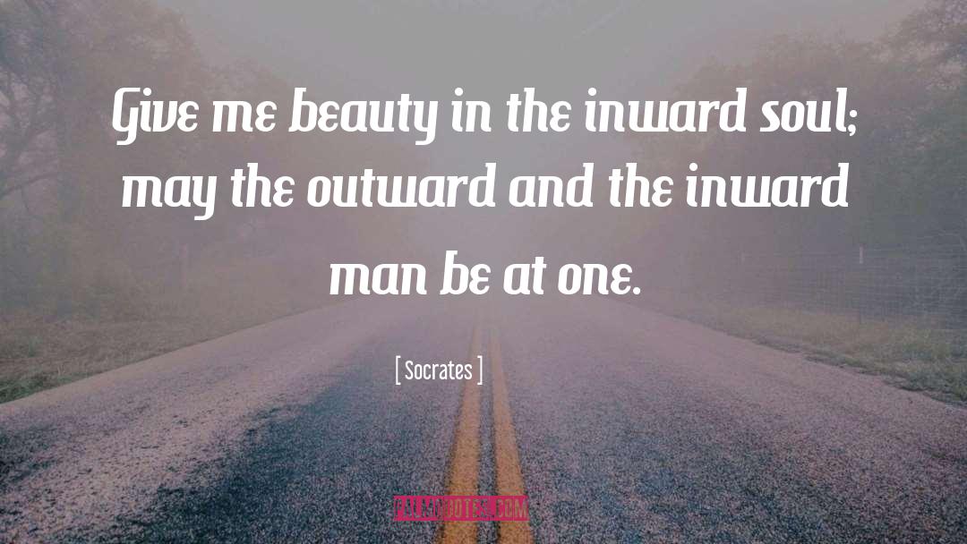 Socrates Quotes: Give me beauty in the