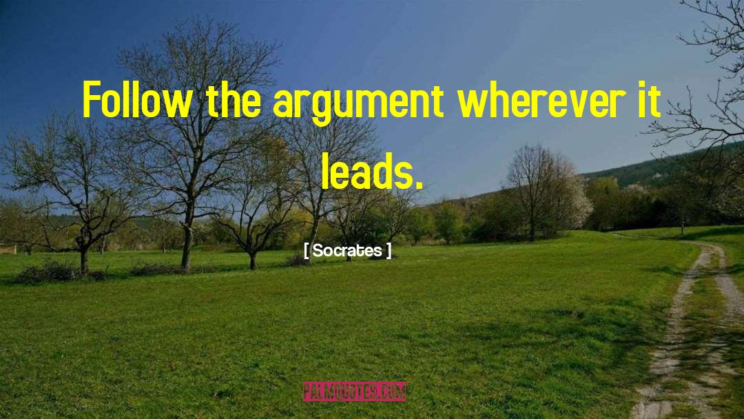 Socrates Quotes: Follow the argument wherever it