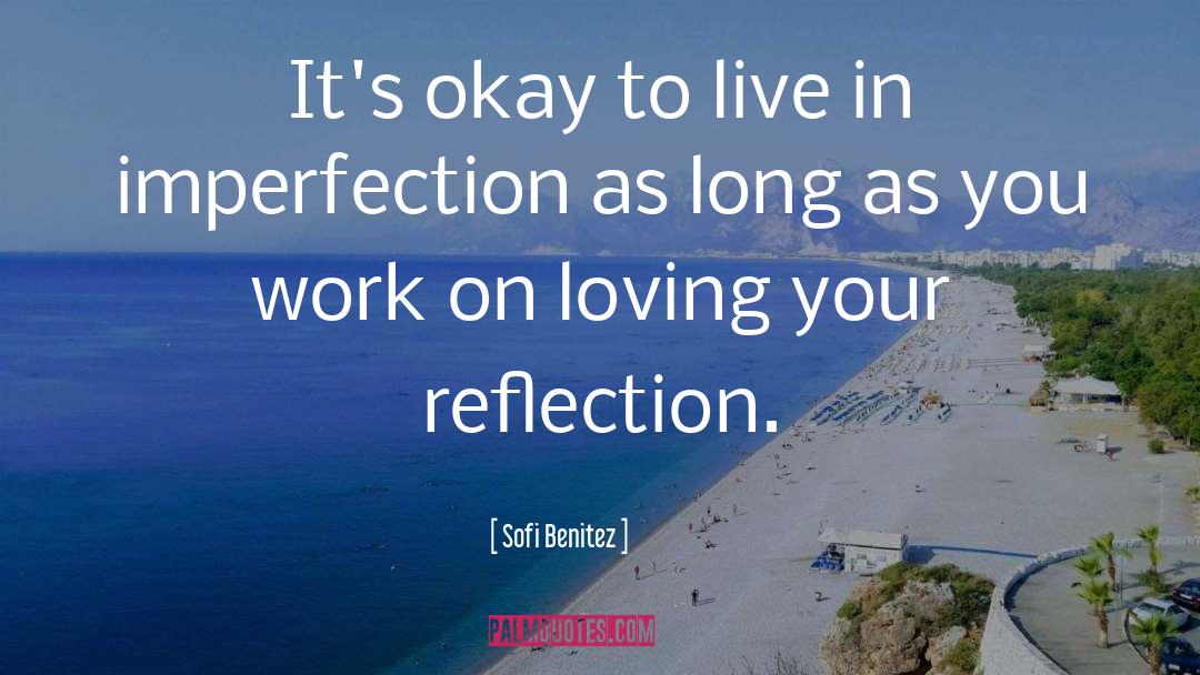 Sofi Benitez Quotes: It's okay to live in