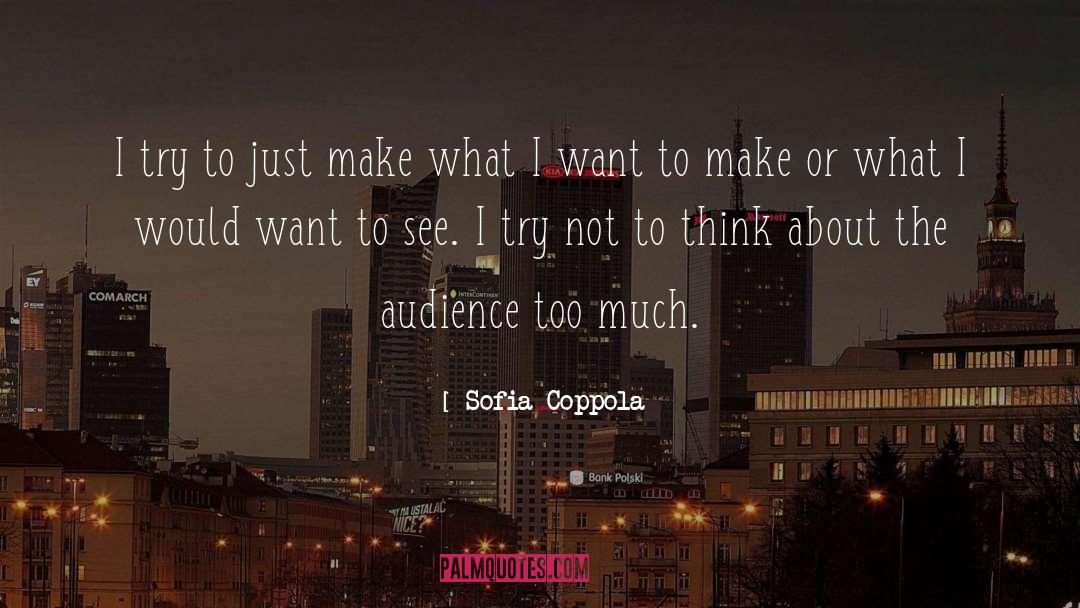 Sofia Coppola Quotes: I try to just make