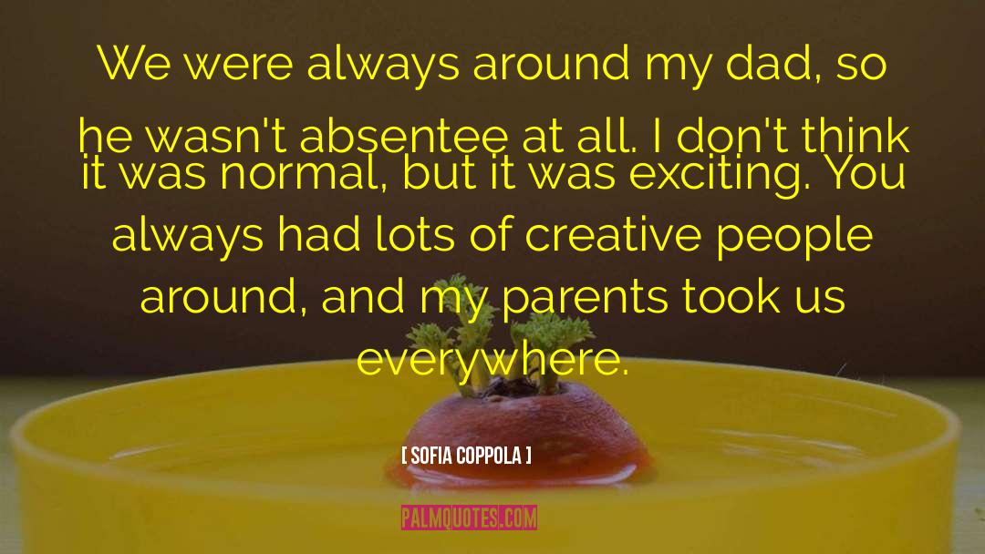 Sofia Coppola Quotes: We were always around my