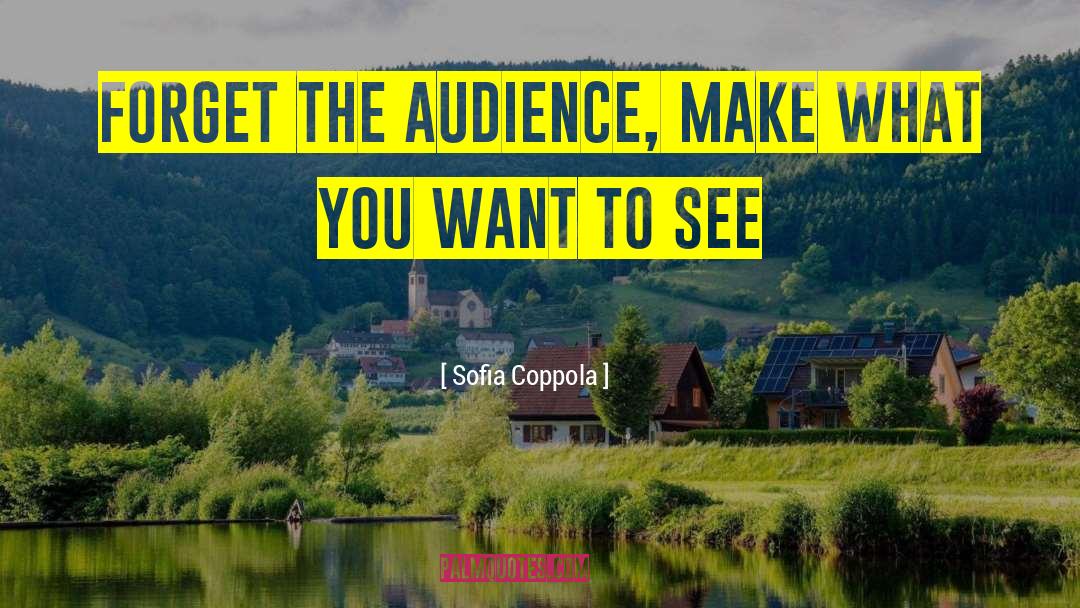 Sofia Coppola Quotes: Forget the audience, make what