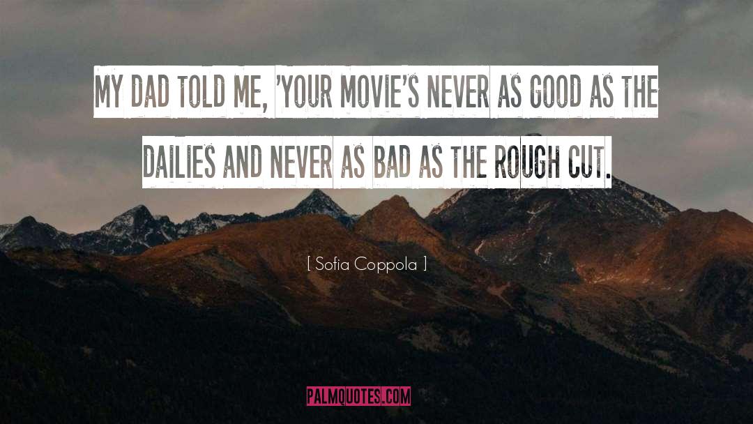 Sofia Coppola Quotes: My dad told me, 'Your