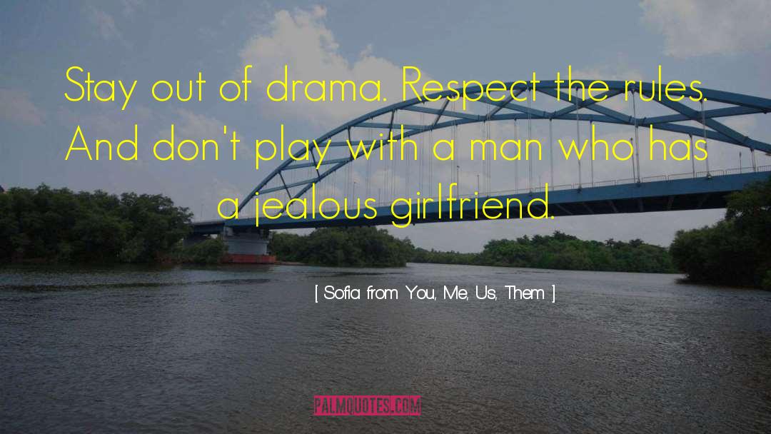 Sofia From You, Me, Us, Them Quotes: Stay out of drama. Respect