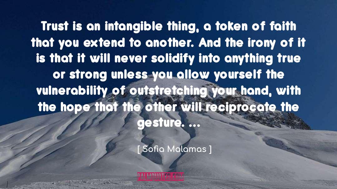 Sofia Malamas Quotes: Trust is an intangible thing,