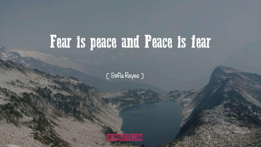 Sofia Reyes Quotes: Fear is peace and Peace