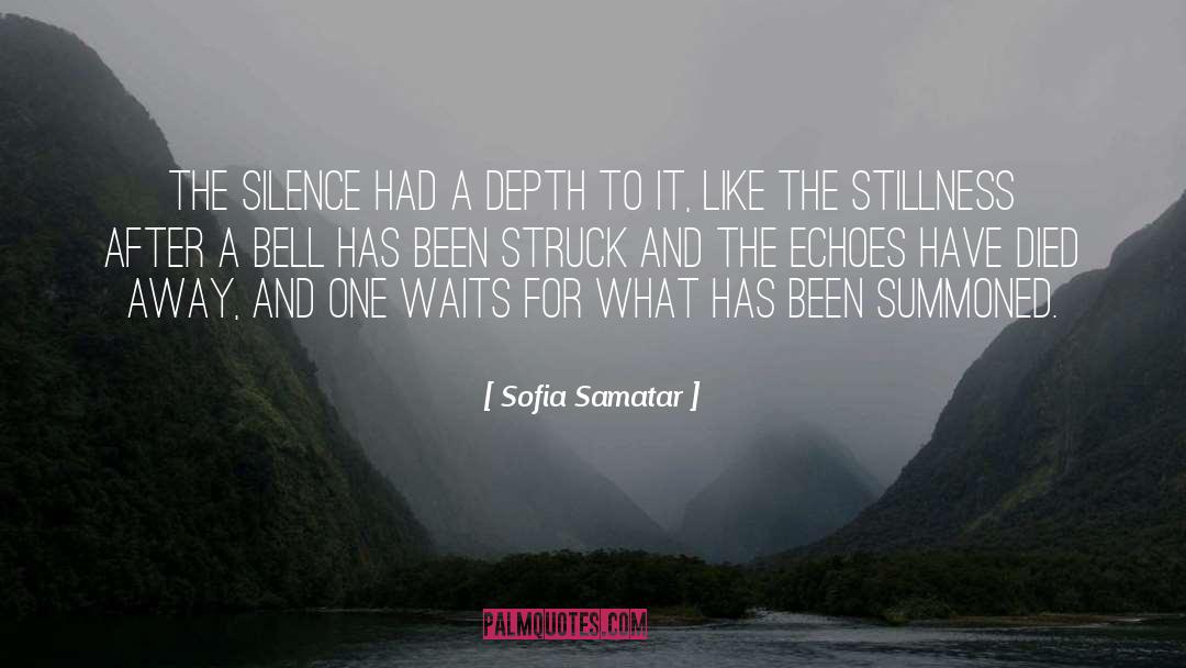 Sofia Samatar Quotes: The silence had a depth