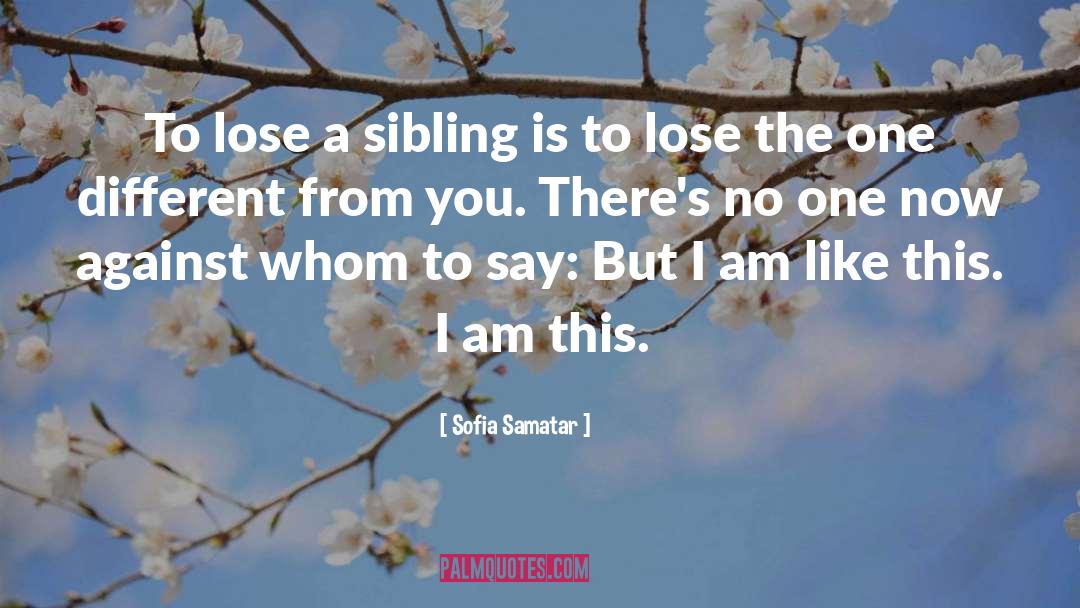 Sofia Samatar Quotes: To lose a sibling is