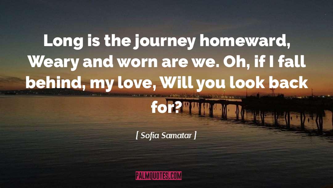 Sofia Samatar Quotes: Long is the journey homeward,